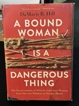 Item #84232 A Bound Woman is a Dangerous Thing. DaMaris B. Hill
