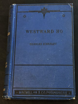 Westward Ho! Or, the voyages and adventures of Sir Amyas Leigh, Knight, of Burrough, in the County of Devon, in the reign of Her Most Glorious Majesty Queen Elizabeth. Rendered into modern English.