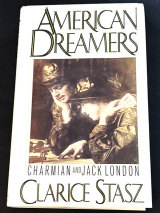 American Dreamers, Charmian and Jack London. Clarice Stasz.