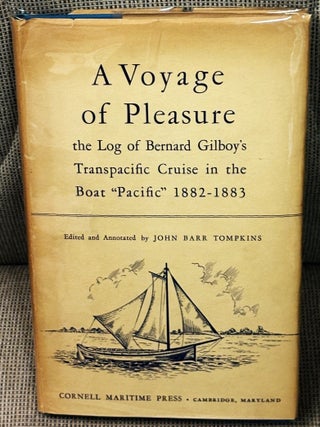 Item #84438 A Voyage of Pleasure: The Log of Bernard Gilboy's Transpacific Cruise in the Boat...