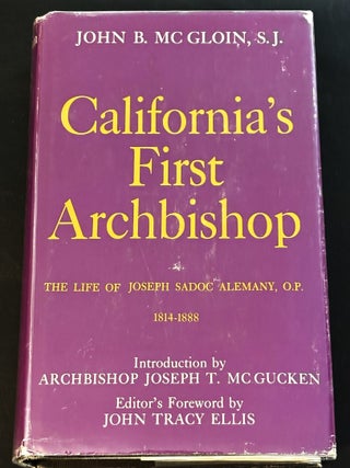 Item #84461 California's First Archbishop, The Life of Joseph Sadoc Alemany, O.P. 1814-1888. S. J...