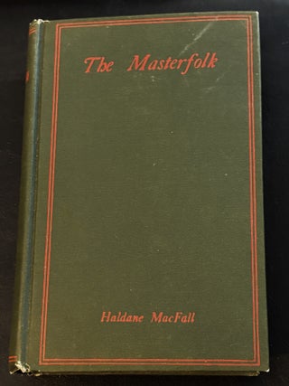 The Masterfolk; Wherein Is Attempted the Unravelling of The Strange. Haldane Macfall.