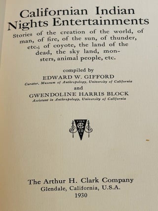 Californian Indian Nights Entertainments, Stories of the Creation of the World, of Man, of Fire, of the Sun, of Thunder, etc; of Coyote, the Land of the Dead, the Sky Land, Monsters, Animal People, etc.