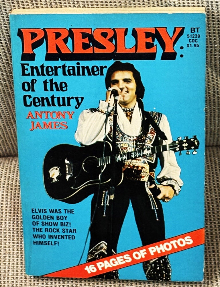 Item #84579 Presley, Entertainer of the Century. Antony James.
