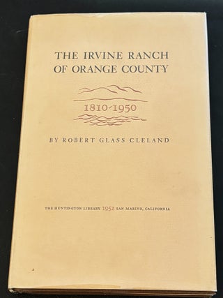 The Irvine Ranch of Orange County, 1810-1950. Robert Glass Cleland.