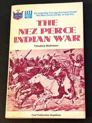 Item #84605 The Nez Perce Indian War. Theodore Mathieson