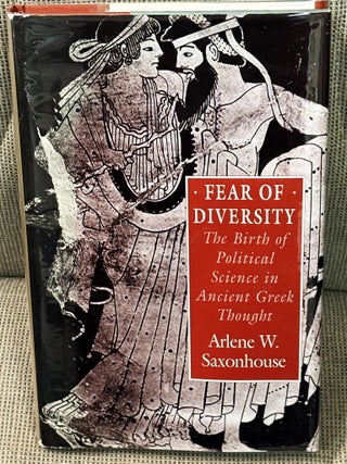 Item #84684 Fear of Diversity, The Birth of Political Science in Ancient Greek Thought. Arlene W....