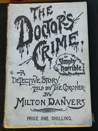 The Doctor's Crime, or, Simply Horrible. Milton Danvers.