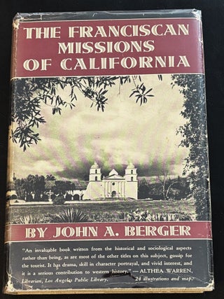 The Franciscan Missions of California. John A. Berger.