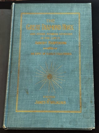 The Great Diamond Hoax, and Other Stirring Episodes in the. James H. Wilkins Asbury Harpending.
