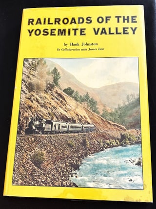 Railroads of the Yosemite Valley. Hank Johnston.