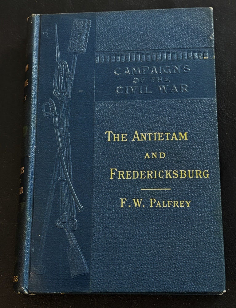 Item #85223 The Antietam and Fredericksburg. Francis Winthrop Palfrey.