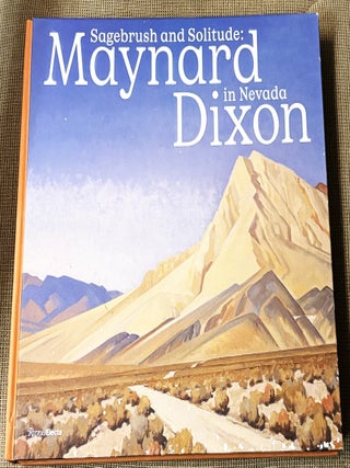 Sagebrush and Solitude: Maynard Dixon in Nevada. Ann M./ Hagerty Wolfe, Donald.
