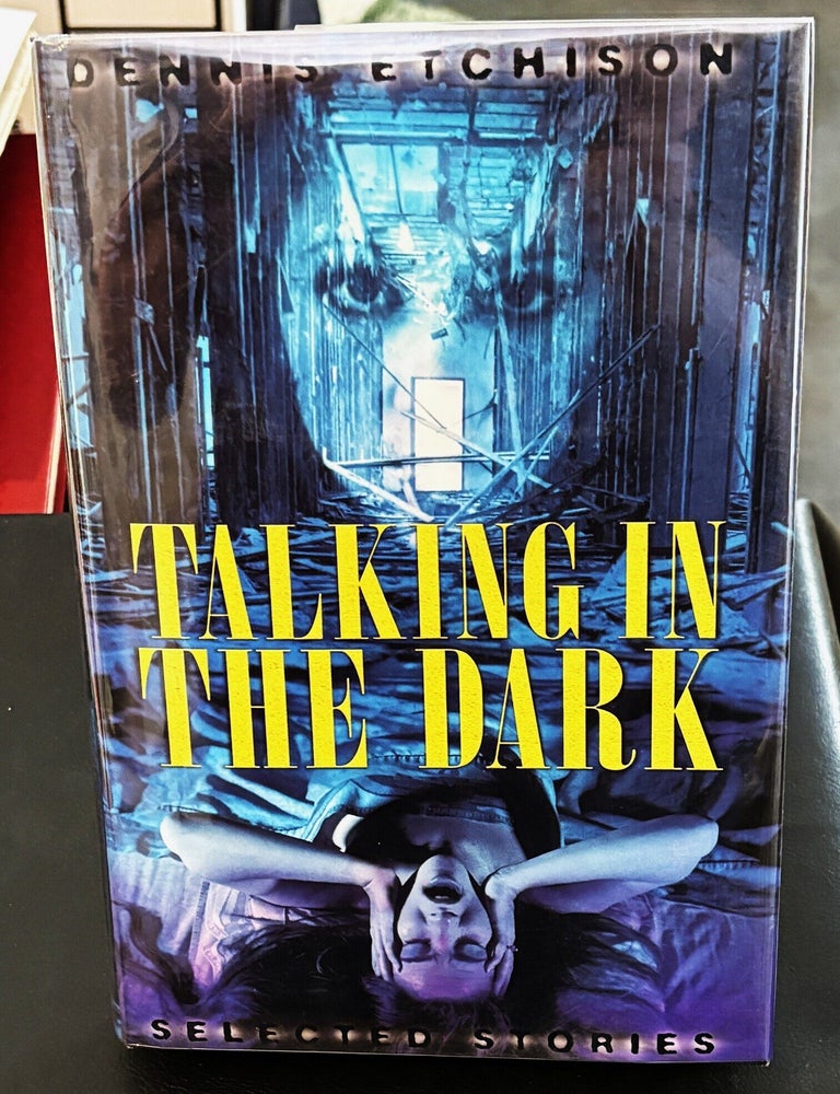 Item #85976 Talking in the Dark, Selected Stories. Dennis Etchison.
