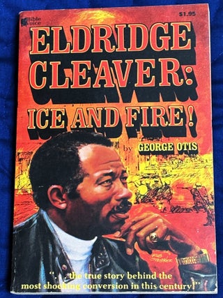 Item #86134 Eldridge Cleaver: Ice and Fire! George Otis