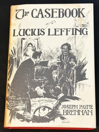 The Casebook of Lucius Leffing. Joseph Payne Brennan.