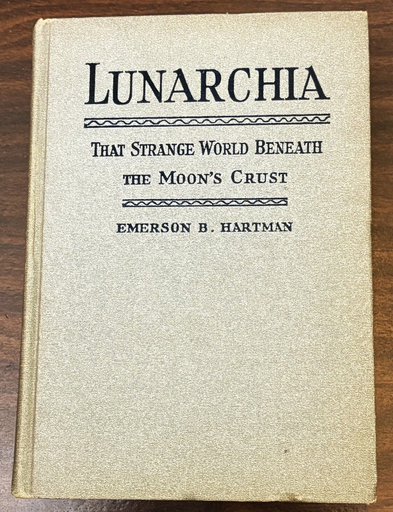 Item #86272 Lunarchia, That Strange World Beneath the Moon's Crust. Emerson B. Hartman.
