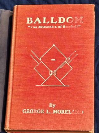 Balldom, The Britannica of Baseball, Comprising Growth of the Game. George L. Moreland.