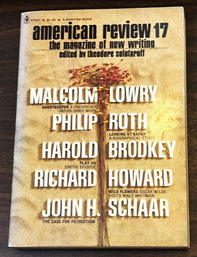 Item #86368 American Review 17. Theodore Solotaroff, Philip Roth Malcolm Lowry, others, Mark Strand, Philip Levine, Harold Brodkey.