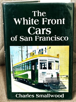 The White Front Cars of San Francisco. Charles Smallwood.