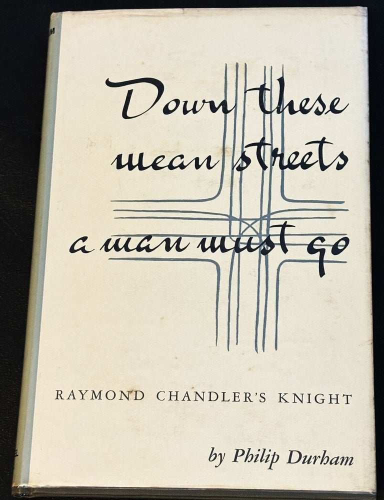 Item #87020 Down These Mean Streets a Man Must Go, Raymond Chandler's Knight. Philip Durham.