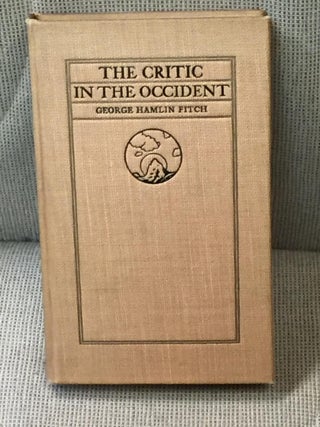 Item #ABE-92914999 The Critic in the Occident. George Hamlin Fitch