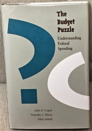 Item #ABE-95949713 The Budget Puzzle, Understanding Federal Spending. Timothy J. Muris John F....