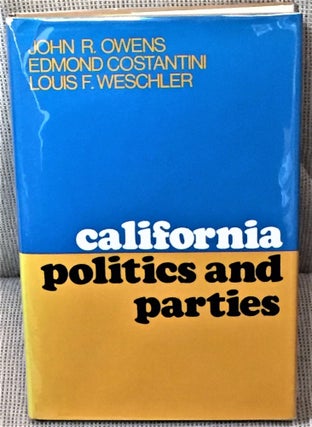 Item #E10263 California Politics and Parties. Edmond Costantini John R. Owens, Louis F. Weschler