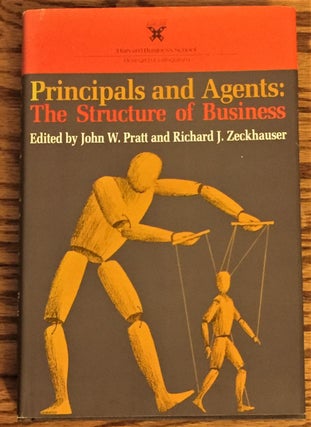 Item #E10420 Principals and Agents: The Structure of Business. John W. Pratt, Richard J. Zeckhauser
