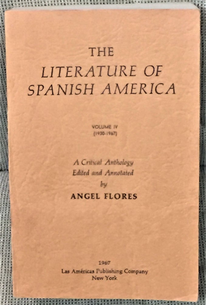 Item #E10658 The Literature of Spanish America, Volume IV, 1930-1967. Angel Flores.