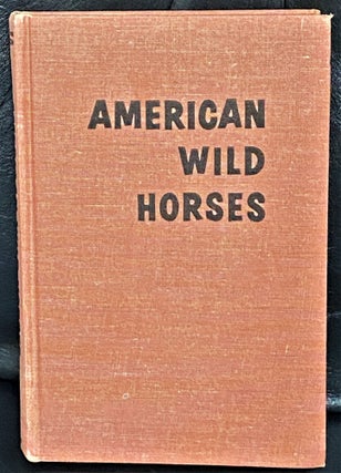 Item #E11009 American Wild Horses. B F. Beebe, James Ralph Johnson