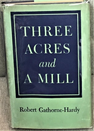 Item #E11069 Three Acres and A Mill. Robert Gathorne-Hardy