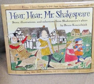 Item #E11356 Hear, Hear, Mr. Shakespeare, Story, Illustrations, and Selections from Shakespeare's...