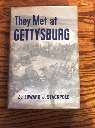 Item #E11378 They Met at Gettysburg. Edward J. Stackpole