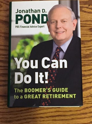 Item #E11613 You Can Do It! The Boomer's Guide to a Great Retirement. Jonathan D. Pond