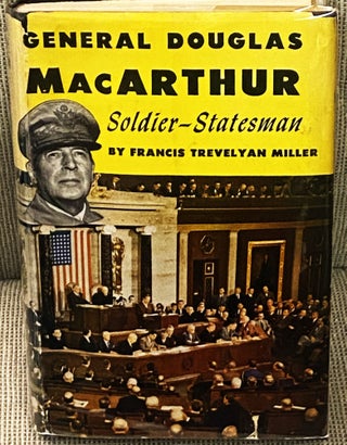 Item #E11709 General Douglas MacArthur, Soldier - Statesman. Francis Trevelyan Miller