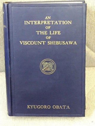 Item #E12300 An Interpretation of the Life of Viscount Shibusawa. Kyugoro Obata