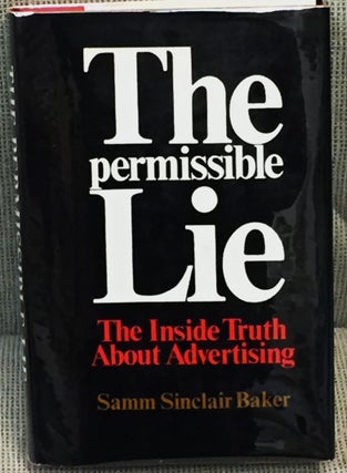 Item #E12809 The Permissible Lie, the Inside Truth About Advertising. Samm Sinclair Baker