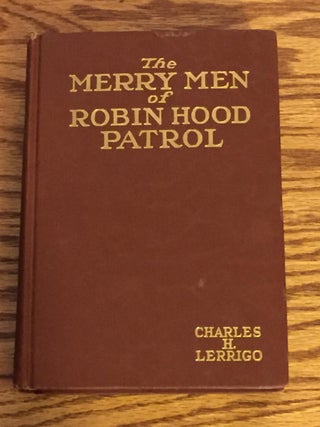 Item #E12828 The Merry Men of Robin Hood Patrol. Charles H. Lerrigo