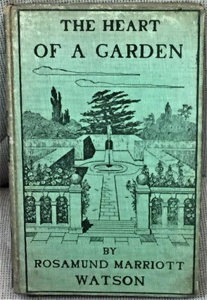 Item #E12859 The Heart of a Garden. Rosamund Marriott Watson
