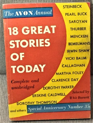 Item #E1293 18 Great Stories of Today. Whit Burnett, Pearl Buck John Steinbeck, Others, William...
