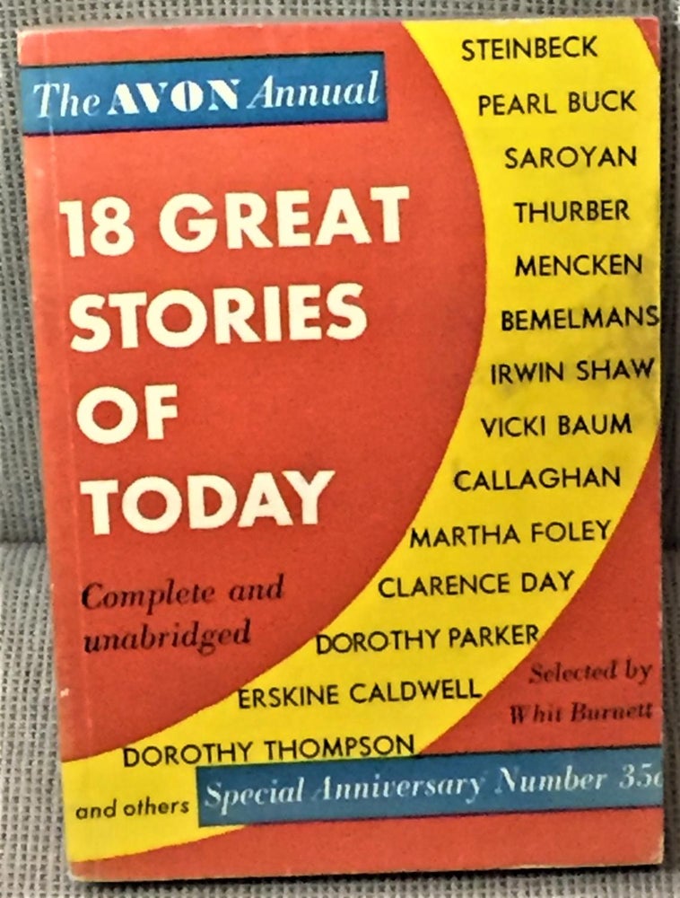 Item #E1293 18 Great Stories of Today. Whit Burnett, Pearl Buck John Steinbeck, Others, William Saroyan, selected by.