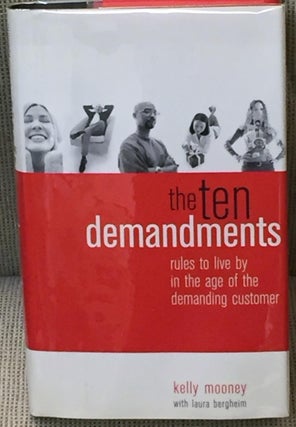 Item #E13250 The Ten Demandments, Rules to Live By in the Age of the Demanding Customer. Kelly...