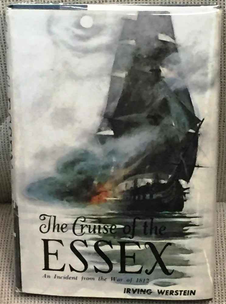 Item #E13762 The Cruise of the Essex, an Incident from the War of 1812. Irving Werstein.