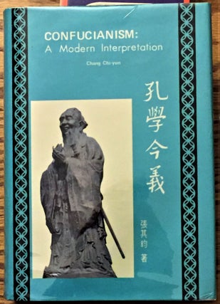 Item #E13869 Confucianism: a Modern Interpretation. Chang Ch'i-Yun