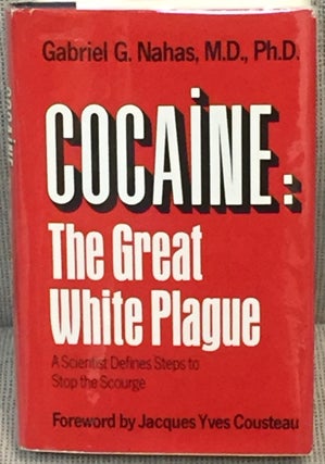 Item #E13879 Cocaine: The Great White Plague. Jacques Yves Cousteau Gabriel G. Nahas, foreword