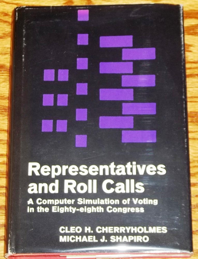 Item #E2280 Representatives and Roll Calls, a Computer Simulation of Voting in the Eighty-Eighth Congress. Michael J. Shapiro Cleo H. Cherryholmes.
