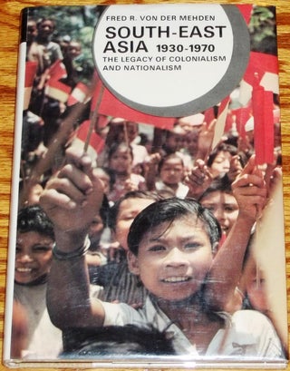 Item #E2324 South-east Asia 1930-1970 the Legacy of Colonialism and Nationalism. Fred R. Von Der...