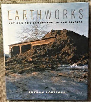 Item #E2837 Earthworks; Art and the Landscape of the Sixties. Suzaan Boettger