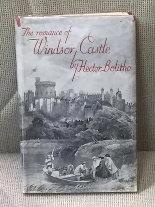 Item #E2892 The Romance of Windsor Castle. Hector Bolitho